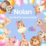 Nolan the Giraffe Saves Easter: An Easter Story about Friendship and Saving the Easter Egg Hunt