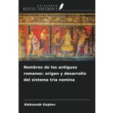 Nombres de los antiguos romanos: origen y desarrollo del sistema tria nomina