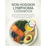 NON-HODGKIN LYMPHOMA COOKBOOK: Easy Anti-Inflammatory Recipes with Color Photos, Nutrition Facts, and a 7-Day Meal Plan for Immune Support and Wellness