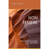 NON TEMERE: dalla paura al Coraggio della Fede