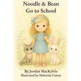 Noodle & Bean Go to School: A Gentle First-Day Story About Friendship, Feelings, and Following the Rules
