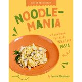 Noodle-Mania: A Cookbook for Kids Who Love Pasta