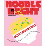 Noodle Night: 60+ recipes for date nights, lazy nights and party nights