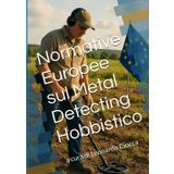 Normative Europee sul Metal Detecting Hobbistico: a cura di Leonardo Ciocca