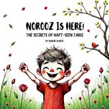 Norooz is Here: The Secrets of Haft-Seen Table (Iranian Culture, Band 1)
