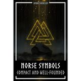Norse Symbols: Compact and Well-Founded: Meaning and Context of Viking symbols - Mjolnir, Valknut, Runes, Yggdrasil, and Animal Style in Historical Context