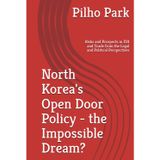 North Korea's Open Door Policy - the Impossible Dream?: Risks and Prospects in FDI and Trade from the Legal and Political Perspectives