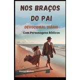 Nos Braços do Pai: Devocional Diário Com Personagens Bíblicos