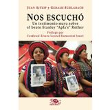 Nos escuchó: Un testimonio maya sobre el beato Stanley “Apla’s” Rother. Por Juan Ajtzip tal como se lo relató a Gerald Schlabach