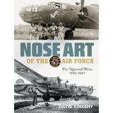 Nose Art of the 5th Air Force: Pin-Ups and More, 1942-1947
