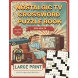 Nostalgic TV Crossword Puzzle Book for Adults & Seniors: Large Print Easy-to-Medium Puzzles for Baby Boomers to Relive the Golden Age of Television and Keep Their Minds Sharp (Gifts for Women & Men)