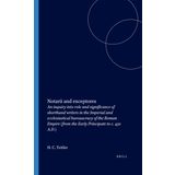Notarii and Exceptores: An Inquiry Into Role and Significance of Shorthand Writers in the Imperial and Ecclesiastical Bureaucracy of the Roman Empire (from the Early Principate to C. 450 A.D.): 1