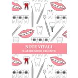 Note Vitali (e Altre Meno Urgenti): Quaderno divertente e pratico per dentisti, igienisti, studenti di odontoiatria e professionisti della salute orale