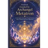 Notebook: Guided by Archangel Metatron: A Journal for Spiritual Transformation, Inner Wisdom and Soul Alignment
