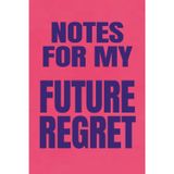Notes for My Future Regret: A Funny Notebook for Overthinkers, Questionable Decisions, and Brilliant Ideas That Might Seem Like a Good Plan Right Now