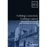 Nothing Censored, Nothing Gained: Obscenity Law and Histories of Queer Distribution and Exhibition