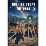 "Nothing Stops the Pack" - 6x9 Lined Journal: Resilient Homebound Dog Pack Night Sky Notebook - Inspirational Animal Lover Humor Gift: | The unstoppables - Seven Brave Dogs & Their Wolf Shadows