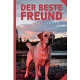 Notizbuch - bester Freund Hund - niedliches Notizheft mit Hund: Labrador Retriever im Sonnenuntergang - Motivationsbuch - täglich scheint die Sonne