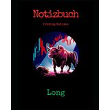 Notizbuch Long Trader, für deine Trading Notizen und Strategien, Termingeschäfte und Portfoliomanagement 124 Seiten: Schaffen Sie sich ein wertvolles ... Ihre Tradingstrategien mit diesem Notizbuch