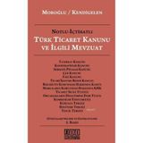 NOTLU - İÇTİHATLI TÜRK TICARET KANUNU VE İLGİLİ MEVZUAT - ABUZER KENDIGELEN; ERDOĞAN MOROĞLU