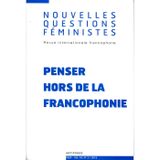 Nouvelles Questions Feministes, Vol. 34(2)/2015. Penser Hors de la Fr Ancophonie