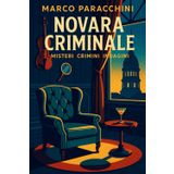 NOVARA CRIMINALE: Misteri Crimini Indagini