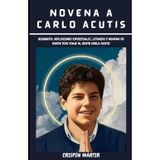 NOVENA A CARLO ACUTIS: Biografía, Reflexiones espirituales, Letanías y novena de nueve días Viaje al Beato Carlo Acutis