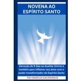 NOVENA AO ESPÍRITO SANTO: Devoção de 9 dias ao Auxiliar Divino e também para inflamar sua alma com o poder transformador do Espírito Santo