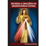 NOVENA E ORAÇÕES DA MISERICÓRDIA DIVINA: Um guia devocional de 9 dias para buscar o perdão, a cura e a proteção de Deus