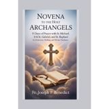Novena to the Holy Archangels: 9 Days of Prayer with St. Michael, St. Gabriel, and St. Raphael for Protection, Healing, and Divine Guidance