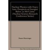 Nuclear Physics With Heavy Ions: Prospects at Energies Below 20 Mev/Amu (Nuclear Science Research Conference Vol 6)