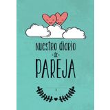 Nuestro Diario de Pareja: Es el momento de escribir vuestra historia de amor (Diarios Acuarela Duck)