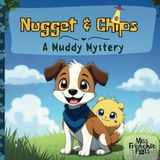 Nugget & Chips: A Muddy Mystery