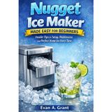 Nugget Ice Maker Made Easy for Beginners: Insider Tips for Setup, Maintenance, and Perfect Home Ice Every Time