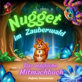 Nugget im Zauberwald: Das magische Mitmachbuch | Entdecke ein fantasievolles Abenteuer | Die perfekte Geschenkidee für Kinder ab zwei Jahren