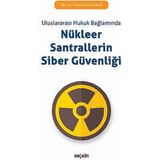 Nükleer Santrallerin Siber Güvenliği (Uluslararası Hukuk Bağlamında) - Cihad Furkan Eliaçık