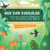 Nur’dan Damlalar: Hikayelerle Sevgili Peygamberimiz’in (S.A.V) Hayatından En Güzel Örnekler