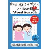 Nursing Is a Work of Heart Word Search Puzzle Book: Word Searches with Easy to Read Print about Nursing, Healthcare and More| 6x9 inches, 110 pages | ... for Vacations, Holidays, and Free Time