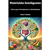 Nutrición Inteligente: Claves para Transformar su Metabolismo