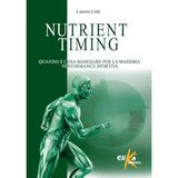 Nutrient timing. Quando e cosa mangiare per la massima performance sportiva (I grandi manuali dello sport)