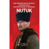 Nutuk - Gazi Mustafa Kemal Atatürk Çocuklarımıza Kurtuluş Savaşı'nı Anlatıyor - Mustafa Kemal Atatürk - İş Bankası Kültür Yayınları