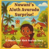 Nuwani's Aluth Avurudu Surprise! A Sinhala Tamil Aluth Avurudu Story: Discovering Sinhala and Tamil New Year Through a Child’s Eyes: Inspired by Sri Lankan Culture