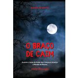 O BRAÇO DE CAIM: Quando a Sede de Poder dos Vampiros alcança o Mundo do Mortos (Contos de Sangue)