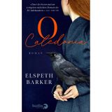 O Caledonia: Roman | Böse Mädchen kommen eben doch nicht in den Himmel