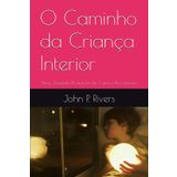O Caminho da Criança Interior: Uma Jornada Profunda de Cura e Reconexão