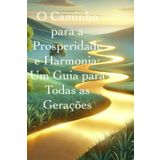 O Caminho para a Prosperidade e Harmonia: Um Guia para Todas as Gerações