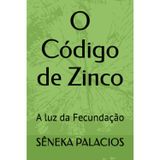 O Código de Zinco: A luz da Fecundação (UM RELAMPAGO QUE DESPERTA VOCE, Band 1)
