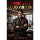 O Diabo Veste Louis Vuitton: Um homem que não aceita limites. Uma mulher que não sabe recuar.