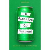O DINHEIRO DO GUARANÁ: Quando o pouco vira tudo