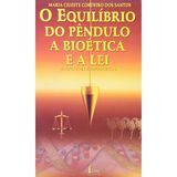 O equilibrio de um pendulo: Bioetica e a lei : implicacoes medico-legais (Portuguese Edition)